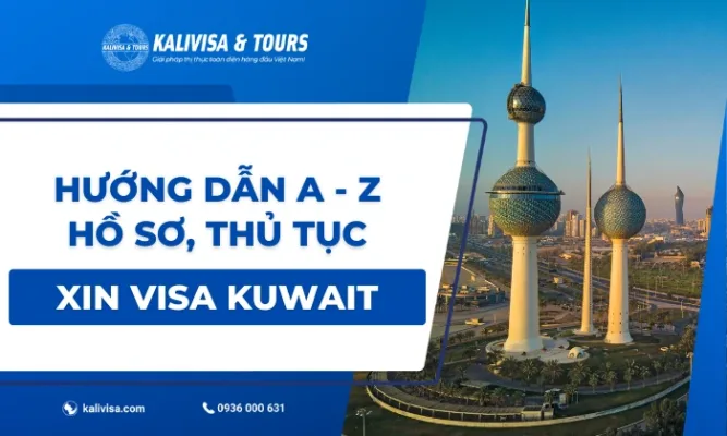 Hướng dẫn hồ sơ, thủ tục xin visa Kuwait