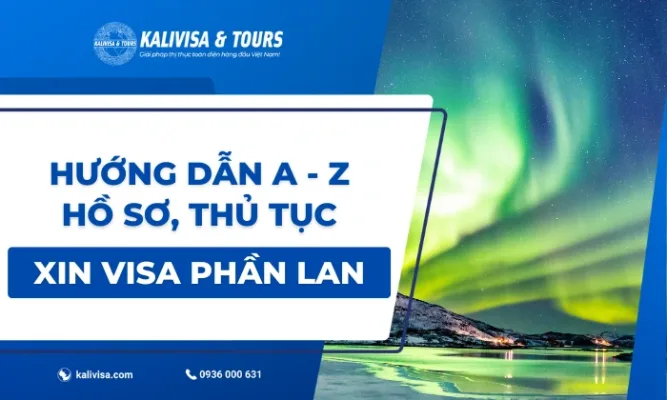 Hướng dẫn A - Z hồ sơ, thủ tục xin visa Phần Lan