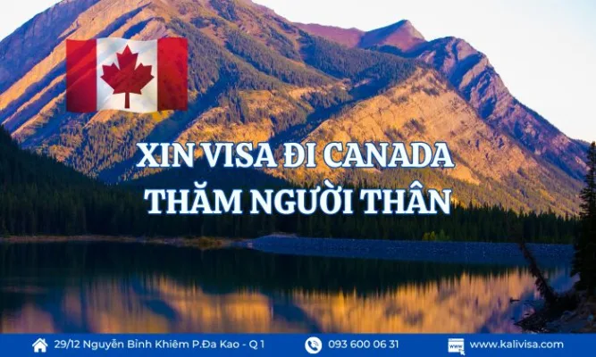 Cần chuẩn bị những gì để xin visa đi Canada thăm người thân