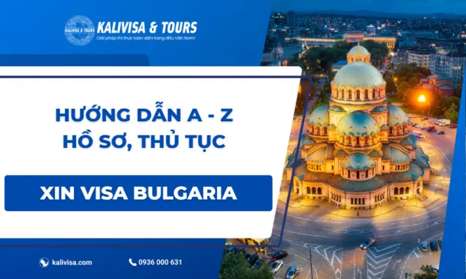 Hướng dẫn A -Z: Hồ sơ , thủ tục xin visa Bulgaria