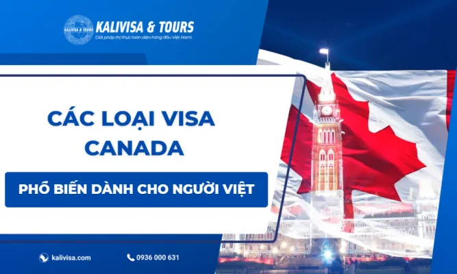 Các loại visa Canada phổ biến dành cho người Việt