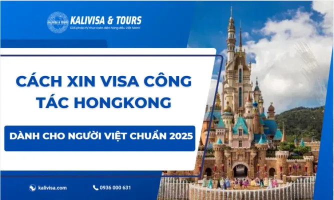 Cách Xin Visa Công Tác HongKong Dành Cho Người Việt Chuẩn 2025