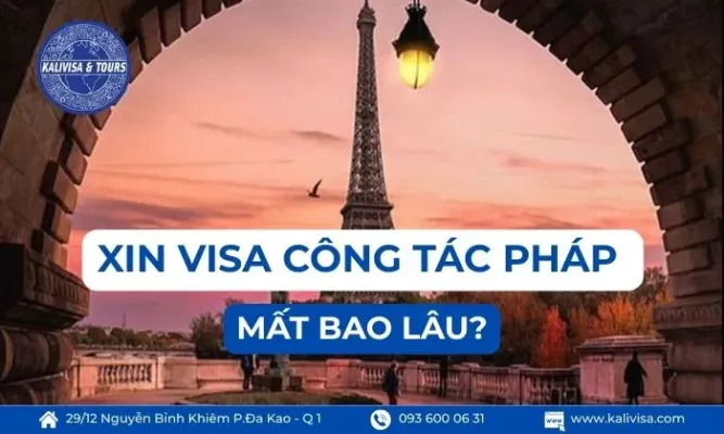 Xin visa công tác Pháp mất bao lâu?