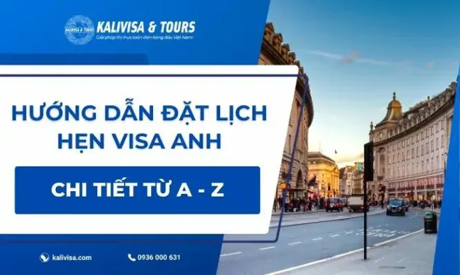 Hướng dẫn đặt lịch hẹn visa Anh