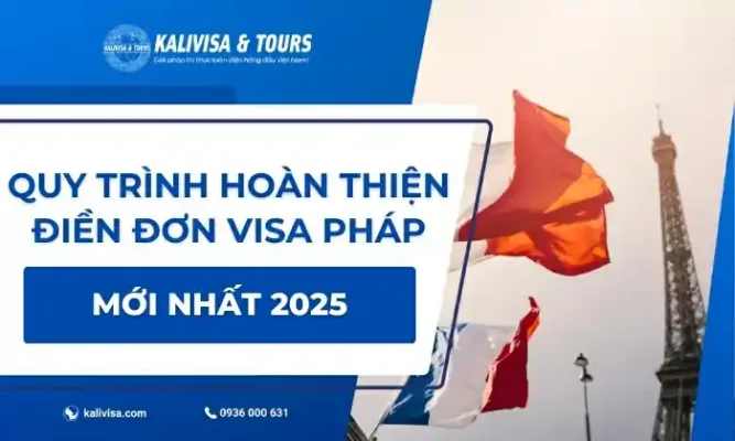quy trình hoàn thiện điền đơn visa pháp mới nhất 2025