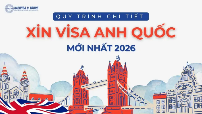 Quy trình chi tiết xin visa Anh Quốc mới nhất 2026
